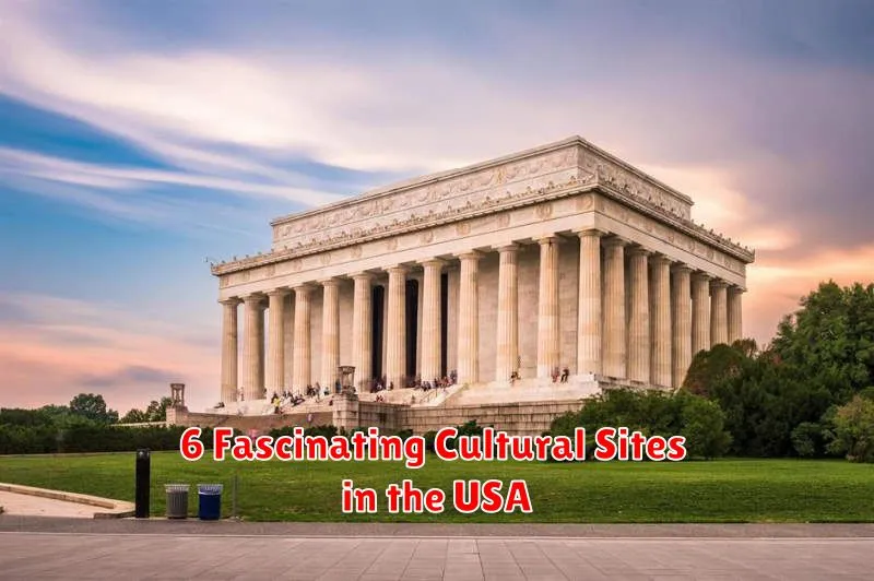 6 Fascinating Cultural Sites in the USA