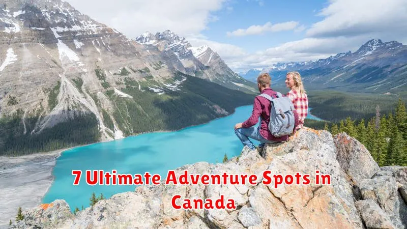 7 Ultimate Adventure Spots in Canada